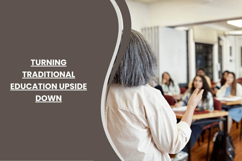 Turning Traditional Education Upside Down